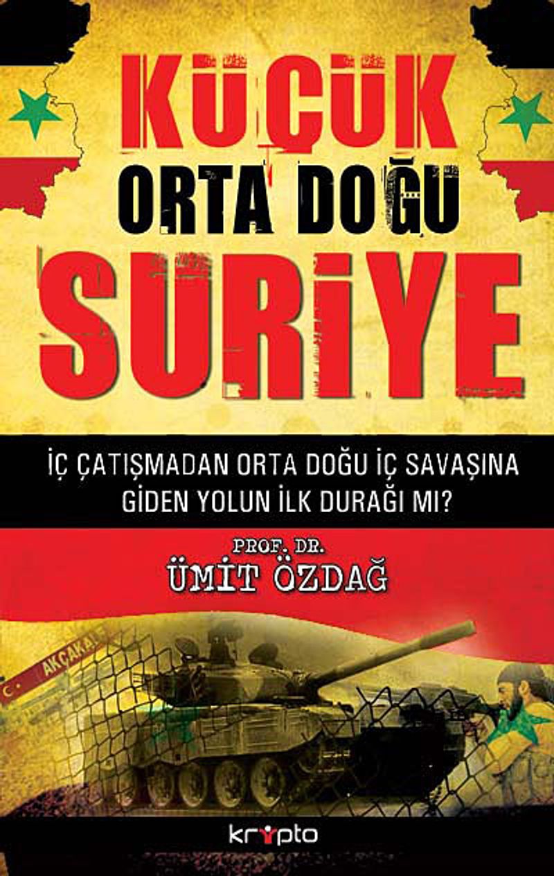 Küçük Orta Doğu Suriye İç Çatışmadan Orta Doğu İç Savaşına Giden Yolun İlk Durağı mı? — kapak